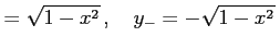 $\displaystyle =\sqrt{1-x^2}\,,\quad y_{-}=-\sqrt{1-x^2}\,$