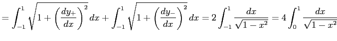 $\displaystyle = \int_{-1}^{1}\sqrt{1+\left(\frac{dy_{+}}{dx}\right)^2}\,dx+ \in...
...dx= 2\int_{-1}^{1}\frac{dx}{\sqrt{1-x^2}}= 4\int_{0}^{1}\frac{dx}{\sqrt{1-x^2}}$