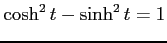 $\displaystyle \cosh^2t-\sinh^2t=1$