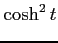 $\displaystyle \cosh^2 t$