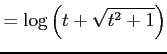 $\displaystyle =\log\left(t+\sqrt{t^2+1}\right)$