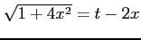 $ \sqrt{1+4x^2}=t-2x$