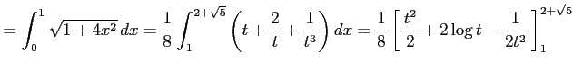 $\displaystyle = \int_{0}^{1}\sqrt{1+4x^2}\,dx= \frac{1}{8} \int_{1}^{2+\sqrt{5}...
...em depth0.1em\,{\frac{t^2}{2}+2\log t-\frac{1}{2t^2}}\,\right]_{1}^{2+\sqrt{5}}$