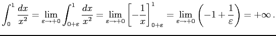 $\displaystyle \int_{0}^{1} \frac{dx}{x^2}= \lim_{\varepsilon\to+0} \int_{0+\var...
...}^{1}= \lim_{\varepsilon\to+0}\left( -1+\frac{1}{\varepsilon}\right)=+\infty\,.$