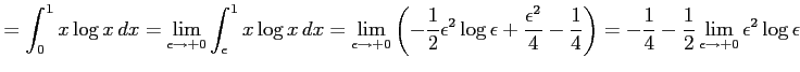 $\displaystyle =\int_{0}^{1}x\log x\,dx= \lim_{\epsilon\to+0}\int_{\epsilon}^{1}...
... \right) = -\frac{1}{4} -\frac{1}{2}\lim_{\epsilon\to+0}\epsilon^2\log \epsilon$