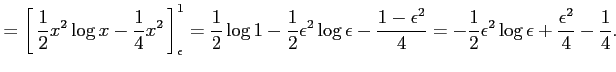 $\displaystyle = \left[\vrule height1.5em width0em depth0.1em\,{\frac{1}{2}x^2\l...
...2}{4} = -\frac{1}{2}\epsilon^2\log \epsilon +\frac{\epsilon^2}{4} -\frac{1}{4}.$