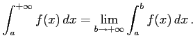 $\displaystyle \int_{a}^{+\infty}f(x)\,dx= \lim_{b\to+\infty}\int_{a}^{b}f(x)\,dx\,.$