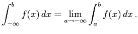 $\displaystyle \int_{-\infty}^{b}f(x)\,dx= \lim_{a\to-\infty}\int_{a}^{b}f(x)\,dx\,.$