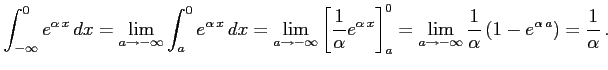 $\displaystyle \int_{-\infty}^{0}e^{\alpha\,x}\,dx= \lim_{a\to-\infty} \int_{a}^...
...a\to-\infty} \frac{1}{\alpha} \left(1-e^{\alpha\,a}\right)= \frac{1}{\alpha}\,.$