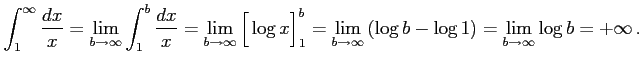 $\displaystyle \int_{1}^{\infty}\frac{dx}{x}= \lim_{b\to\infty} \int_{1}^{b}\fra...
...lim_{b\to\infty} \left(\log b-\log 1\right)= \lim_{b\to\infty}\log b=+\infty\,.$