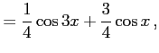 $\displaystyle =\frac{1}{4}\cos3x+\frac{3}{4}\cos x\,,$