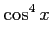 $\displaystyle \cos^4x$