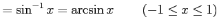 $\displaystyle =\sin^{-1}x=\arcsin x\,\qquad (-1\le x\le1)$