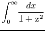 $ \displaystyle{\int_{0}^{\infty}\!\frac{dx}{1+x^2}}$