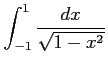 $ \displaystyle{\int_{-1}^{1}\frac{dx}{\sqrt{1-x^2}}}$