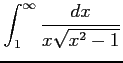 $ \displaystyle{\int_{1}^{\infty}\frac{dx}{x\sqrt{x^2-1}}}$