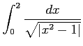 $ \displaystyle{\int_{0}^{2}\frac{dx}{\sqrt{\vert x^2-1\vert}}}$