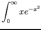 $ \displaystyle{\int_{0}^{\infty}xe^{-x^2}}$