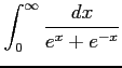 $ \displaystyle{\int_{0}^{\infty}\frac{dx}{e^{x}+e^{-x}}}$