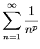 $ \displaystyle{\sum_{n=1}^{\infty}\frac{1}{n^p}}$