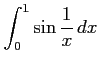 $ \displaystyle{\int_{0}^{1}\sin\frac{1}{x}\,dx}$