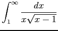 $ \displaystyle{\int_{1}^{\infty}\frac{dx}{x\sqrt{x-1}}}$