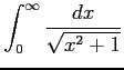 $ \displaystyle{\int_{0}^{\infty}\frac{dx}{\sqrt{x^2+1}}}$