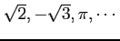 $ \sqrt{2},-\sqrt{3},\pi,\cdots$