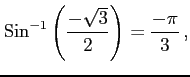 $\displaystyle \mathrm{Sin}^{-1}\left(\frac{-\sqrt{3}}{2}\right)=\frac{-\pi}{3}\,,$