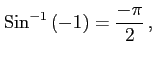 $\displaystyle \mathrm{Sin}^{-1}\left(-1\right)=\frac{-\pi}{2}\,,$