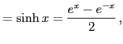 $\displaystyle =\sinh x=\frac{e^{x}-e^{-x}}{2}\,,$