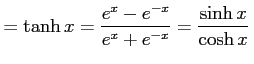 $\displaystyle =\tanh x=\frac{e^{x}-e^{-x}}{e^{x}+e^{-x}}=\frac{\sinh x}{\cosh x}\,$