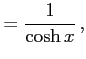 $\displaystyle =\frac{1}{\cosh x}\,,$