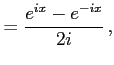 $\displaystyle =\frac{e^{ix}-e^{-ix}}{2i}\,,$