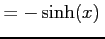 $\displaystyle =-\sinh(x)\,$