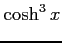 $\displaystyle \cosh^3x$