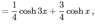 $\displaystyle =\frac{1}{4}\cosh3x+\frac{3}{4}\cosh x\,,$