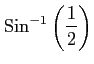 $ \displaystyle{\mathrm{Sin}^{-1}\left(\frac{1}{2}\right)}$