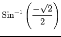 $ \displaystyle{\mathrm{Sin}^{-1}\left(\frac{-\sqrt{2}}{2}\right)}$