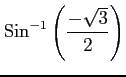 $ \displaystyle{\mathrm{Sin}^{-1}\left(\frac{-\sqrt{3}}{2}\right)}$