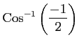 $ \displaystyle{\mathrm{Cos}^{-1}\left(\frac{-1}{2}\right)}$