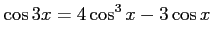 $ \displaystyle{\cos3x=4\cos^3x-3\cos x}$