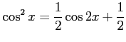 $ \displaystyle{\cos^2x=\frac{1}{2}\cos2x+\frac{1}{2}}$