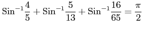 $ \displaystyle{\mathrm{Sin}^{-1}\frac{4}{5}+\mathrm{Sin}^{-1}\frac{5}{13}+\mathrm{Sin}^{-1}\frac{16}{65}=
\frac{\pi}{2}}$