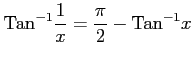 $ \displaystyle{\mathrm{Tan}^{-1}\frac{1}{x}=\frac{\pi}{2}-\mathrm{Tan}^{-1}x}$