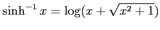 $ \displaystyle{\sinh^{-1}x=\log(x+\sqrt{x^2+1})}$