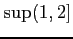 $ \displaystyle{\sup(1,2]}$