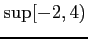 $ \displaystyle{\sup[-2,4)}$