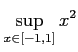 $ \displaystyle{\sup_{x\in[-1,1]}x^2}$