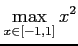 $ \displaystyle{\max_{x\in[-1,1]}x^2}$